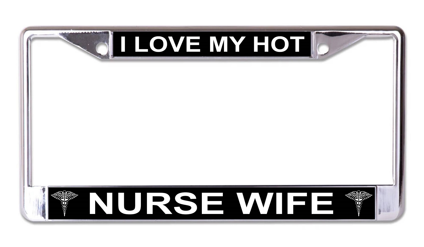 I Love My Hot Nurse Wife Chrome License Plate FRAME