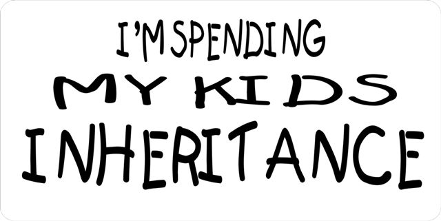 I'm Spending My Kids Inheritance Plate