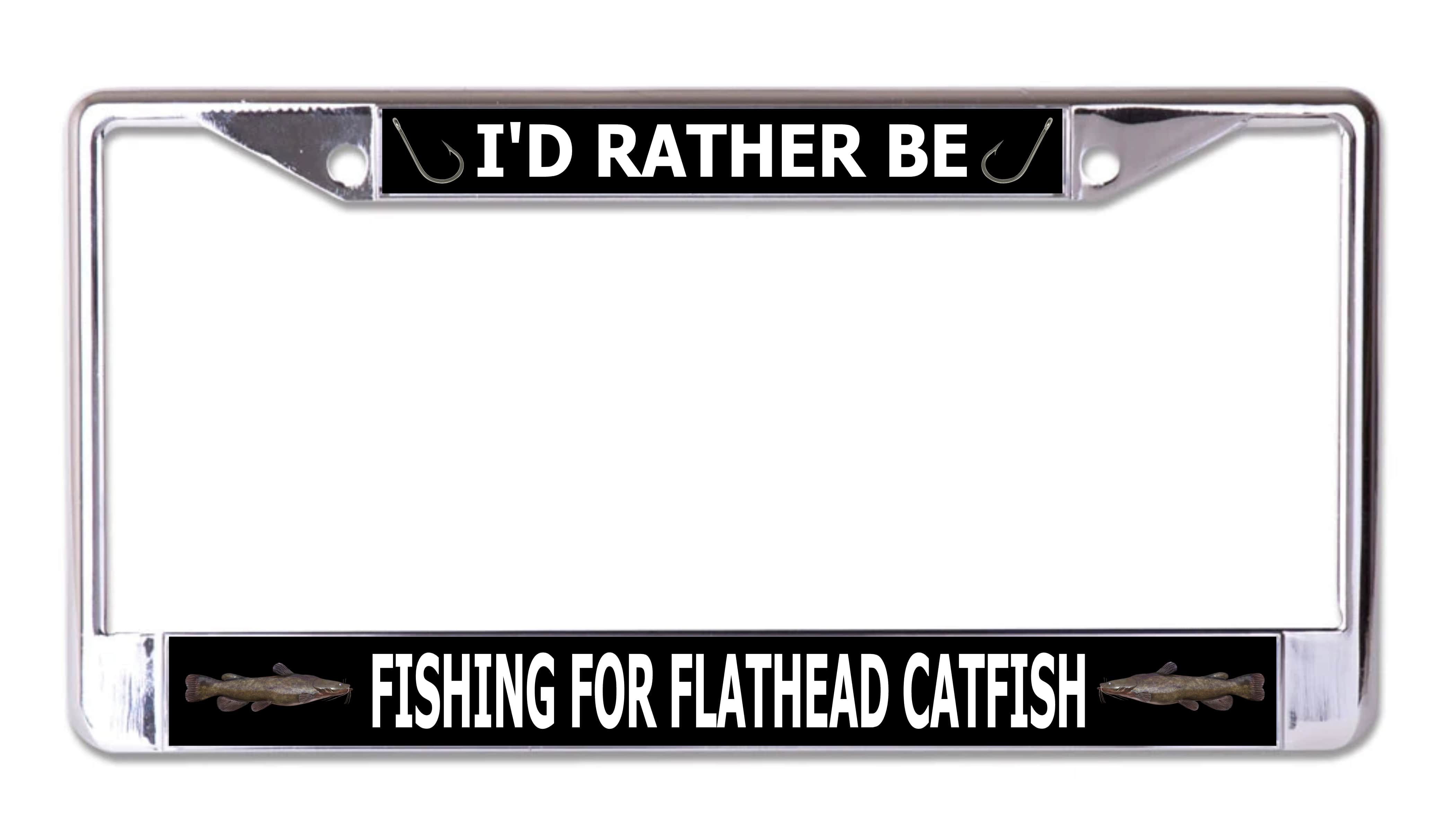 I'd Rather Be FISHING For Flathead Catfish Chrome License Plate Frame