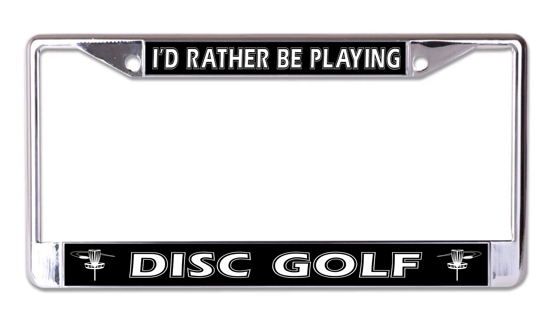 I'd Rather Be Playing Disc Golf #2 Chrome License Plate FRAME