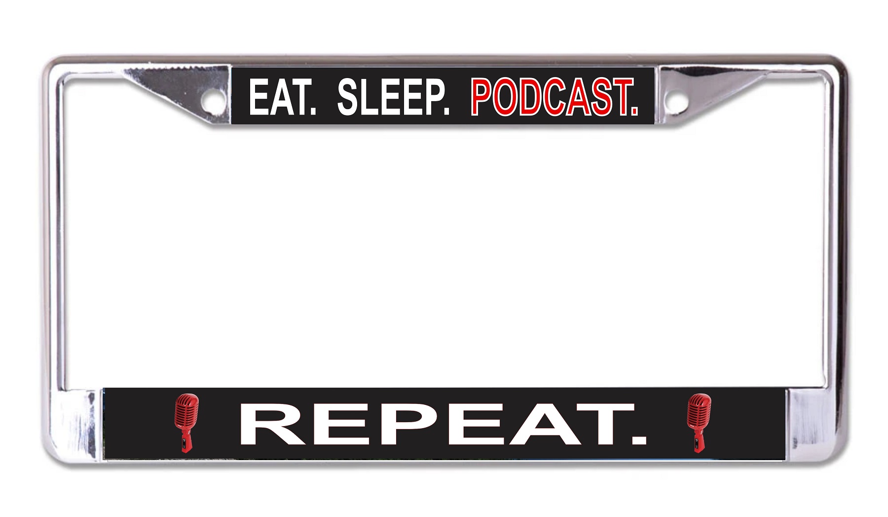 Eat Sleep Podcast Repeat Chrome License Plate FRAME
