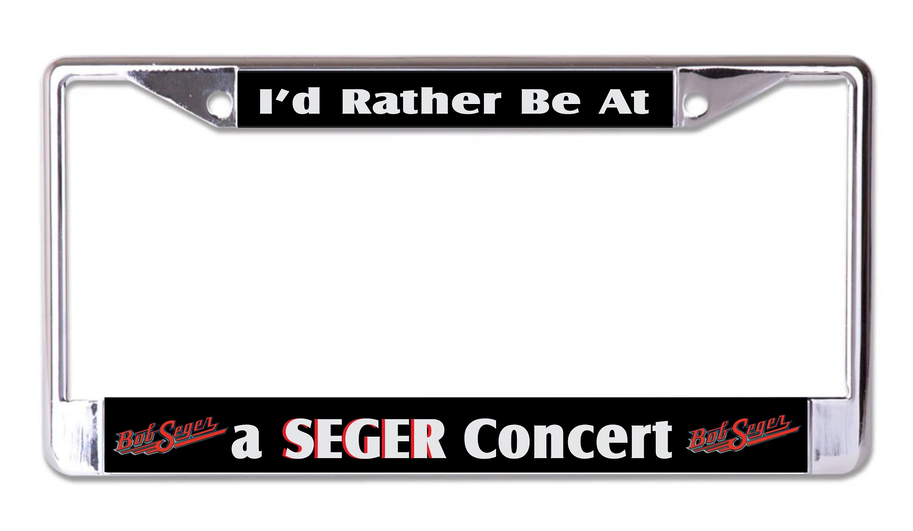 I'd Rather Be At A Seger Concert Chrome License Plate FRAME