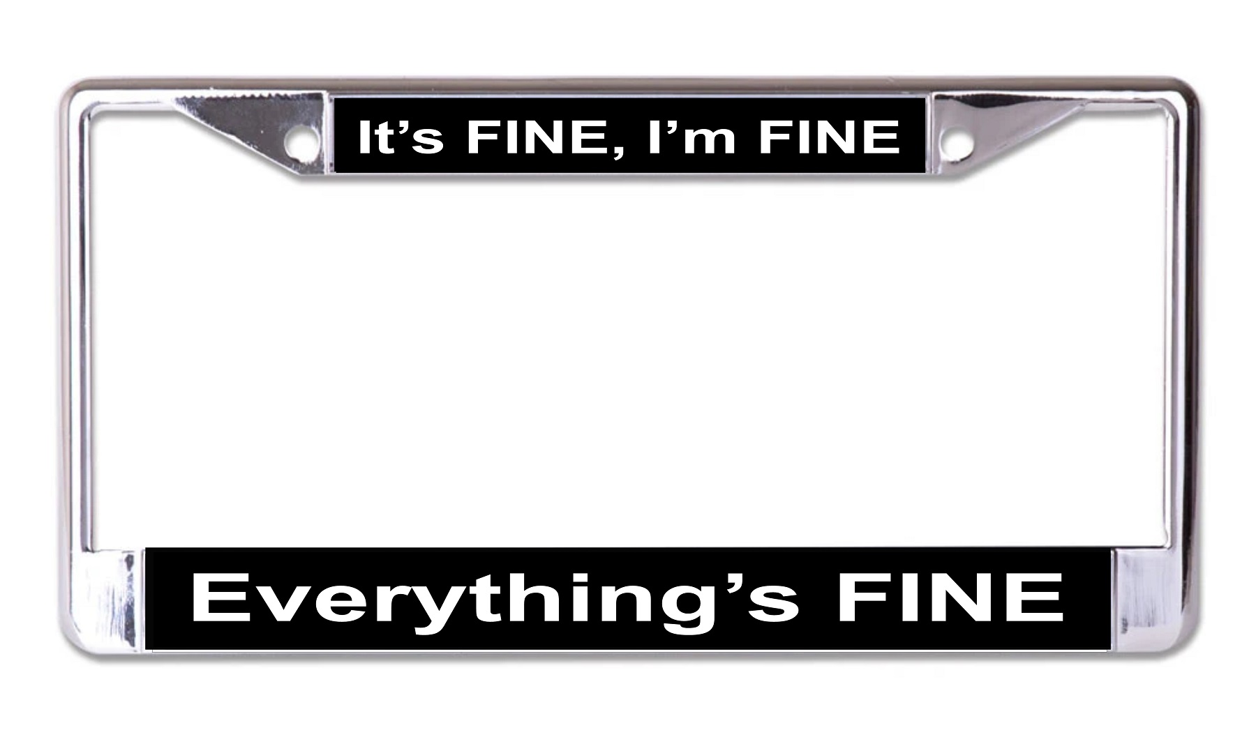 It's Fine Everythings Fine Chrome License Plate FRAME
