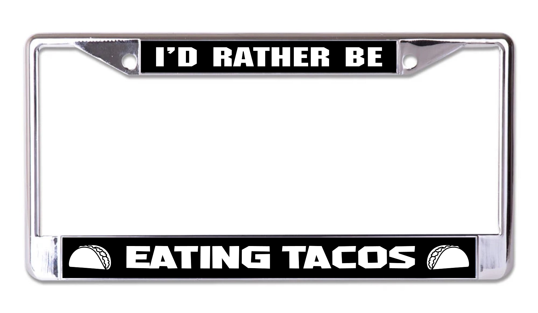 I'd Rather Be Eating Tacos Chrome License Plate FRAME