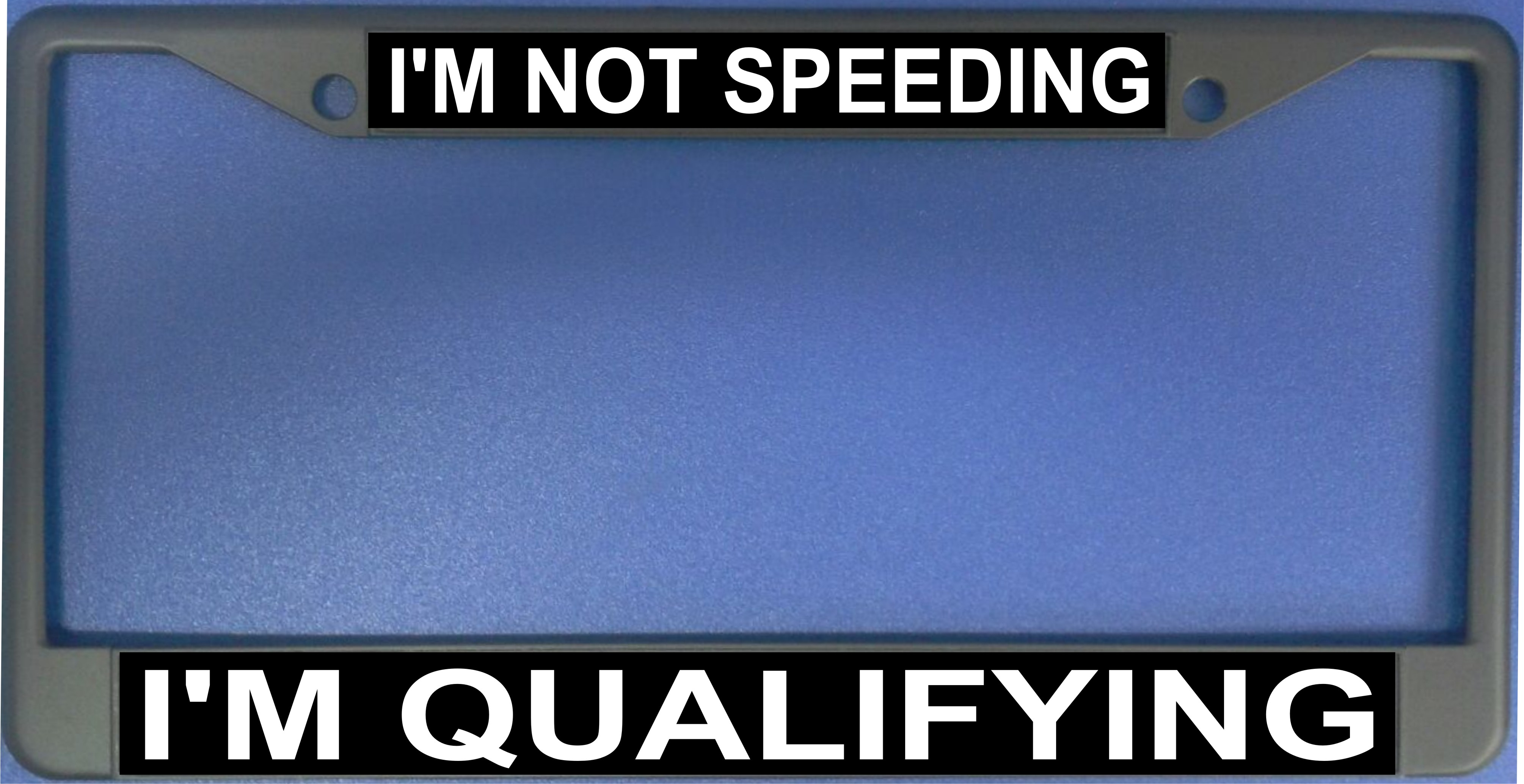 I'm Not Speeding I'm qualifying FRAME