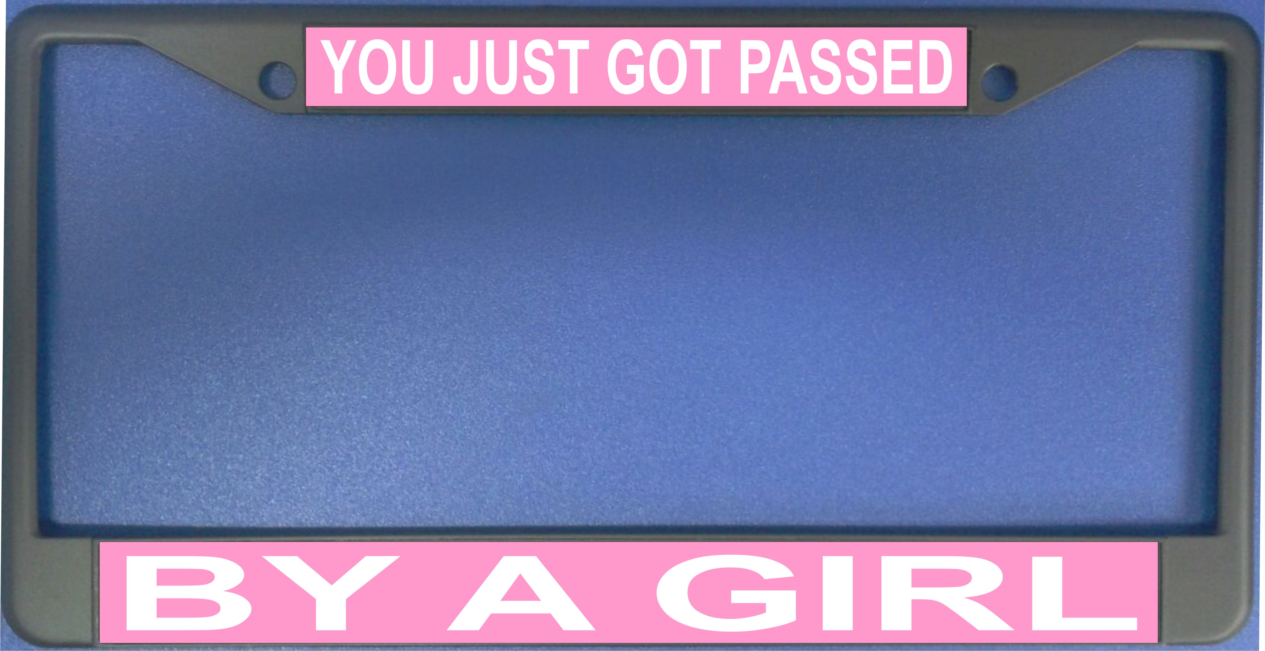 You Just Got Passed By A Girl License Plate Frame  Free SCREW Caps with this Frame