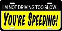 I'm Not Driving Too Slow - You're Speeding License Plate