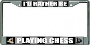 I'D Rather Be Playing Chess Chrome License Plate Frame
