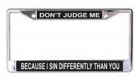 Don't Judge Me Because I Sin Chrome License Plate Frame