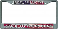 Real Americans Stick To Their Guns Chrome License Plate Frame