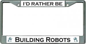 I'D Rather Be Building Robots Chrome License Plate Frame