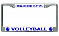 I'd Rather Be Playing Volleyball Chrome License Plate Frame