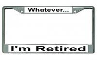 Whatever I'm Retired #2 Chrome License Plate Frame