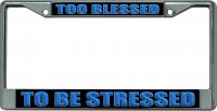 Too Blessed To Be Stressed #2 Chrome License Plate Frame
