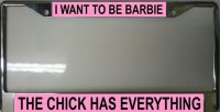 I Want To Be Barbie The Chick Has Everything