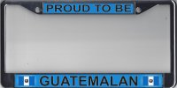 PROUD TO BE GUATEMALAN Chrome Metal License Plate Frame