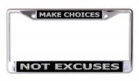Make Choices Not Excuses Chrome License Plate Frame