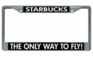 Starbucks The Only Way To Fly Chrome License Plate Frame