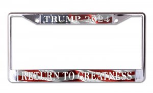 Trump 2024 Return To Greatness Chrome License Plate Frame