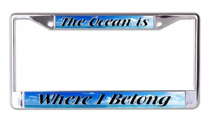 The Ocean Is Where I Belong Chrome License Plate Frame