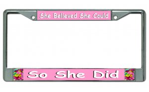 She Believed She Could … Chrome License Plate Frame