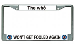 The Who Won't Get Fooled Again Chrome License Plate Frame