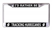 I'd Rather Be Tracking Hurricanes Chrome License Plate Frame