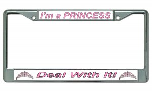 I'm A Princess Deal With It! Chrome License Plate Frame