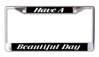 Have A Beautiful Day Chrome License Plate Frame