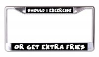 Exercise Or Get Extra Fries Chrome License Plate Frame