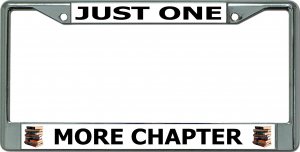 Just One More Chapter Chrome License Plate Frame