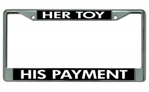 Her Toy His Payment Chrome License Plate Frame