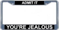 Admit It You're Jealous License Frame