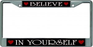 Believe In Yourself Chrome License Plate Frame