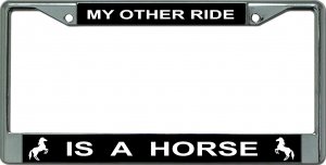 My Other Ride Is A Horse Chrome License Plate Frame