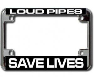 Loud Pipes Save Lives Chrome Motorcycle License Plate Frame