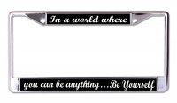 You Can Be Anything Be Yourself Chrome License Plate Frame