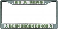 Organ Donor Be A Hero Chrome License Plate Frame