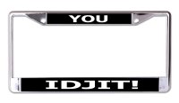 You Idjit! Chrome License Plate Frame