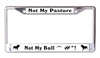 Not My Pasture Not My Bull Chrome License Plate Frame
