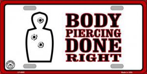 Body Piercing Done Right Metal License Plate
