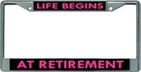 Life Begins At Retirement #2 Chrome License Plate Frame