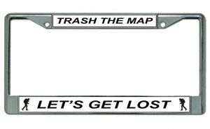 Trash The Map Let's Get Lost Chrome License Plate Frame