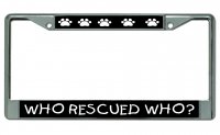 Who Rescued Who Chrome License Plate Frame