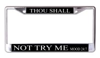 Thou Shall Not Try Me Chrome License Plate Frame