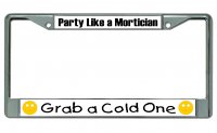 Party Like A Mortician … Chrome License Plate Frame
