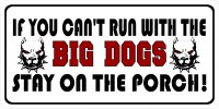 If You Can't Run With The Big Dogs ... Photo License Plate