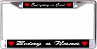 Everyday Is Good Being A Nana Chrome License Plate Frame