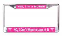 Yes I'm A Nurse No I Don’t Want To Look At It Chrome Frame