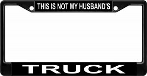 This Is Not My Husbands Truck Black License Plate Frame